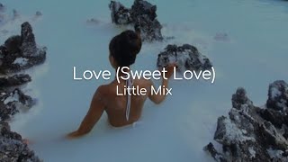 Love (Sweet Love) - Little Mix (lyrics)