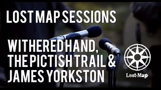 Lost Map Sessions #6: James Yorkston, The Pictish Trail &amp; Withered Hand