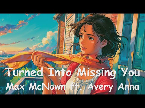 Max McNown (ft. Avery Anna) - Turned Into Missing You (4K/Lyrics) 💗♫