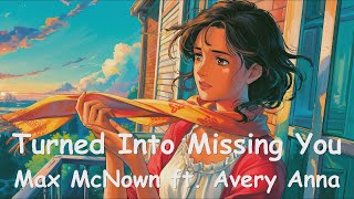 Max McNown (ft. Avery Anna) - Turned Into Missing You (4K/Lyrics) 💗♫