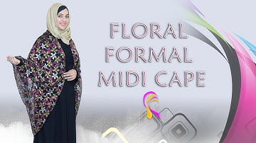 FLORAL FORMAL MIDI CAPE | HIJABEZE BY UROOJ