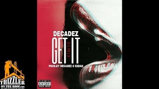 DecadeZ - Get It [Remix] [Prod. Decadez, E2DAG] [Thizzler.com]