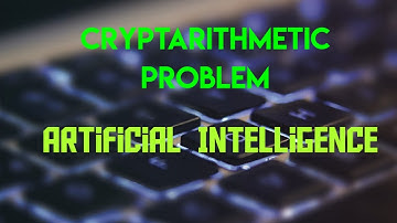 Cryptarithmetic problem using constraint satisfaction | Artificial intelligence