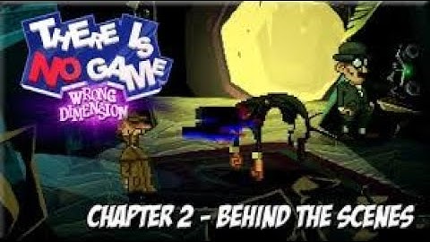 There Is No Game Wrong Dimension Walkthrough 2 - Behind The Scenes - Chapter 2 - Download In Descr.