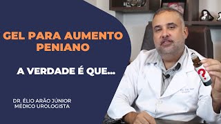 Gel para aumento peniano - Aumenta quantos centímetros A VERDADE | Dr. Élio Arão Júnior