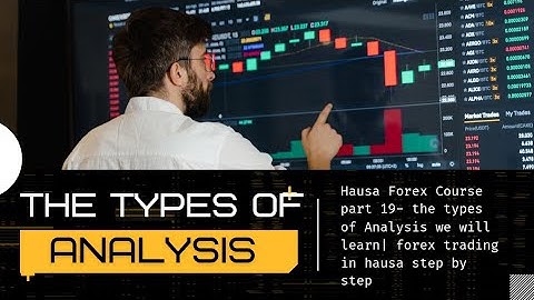 Hausa Forex Course part 19- Types of Analysis | forex trading in hausa step by step