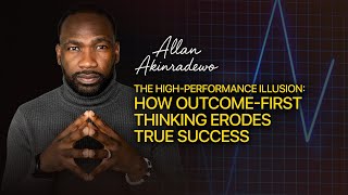 The High-Performance Illusion: How Outcome-First Thinking Erodes True Success