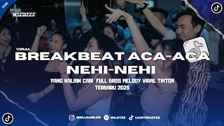 DJ BREAKBEAT ACA ACA NEHI NEHI V2 SLOW FULL BASS YANG KALIAN CARI JEDAG JEDUG TIKTOK TERBARU 2K25