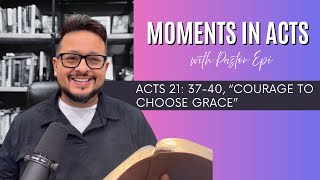 Courage To Choose Grace | Devotional | Acts 21: 37-40