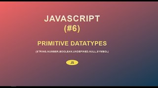 JavaScript for Beginners (#6) || String, Number, Boolean, Undefined, Null, Symbol || 2020