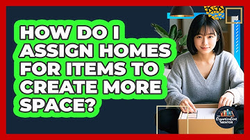 How Do I Assign Homes For Items To Create More Space? - Your Organization Mentor