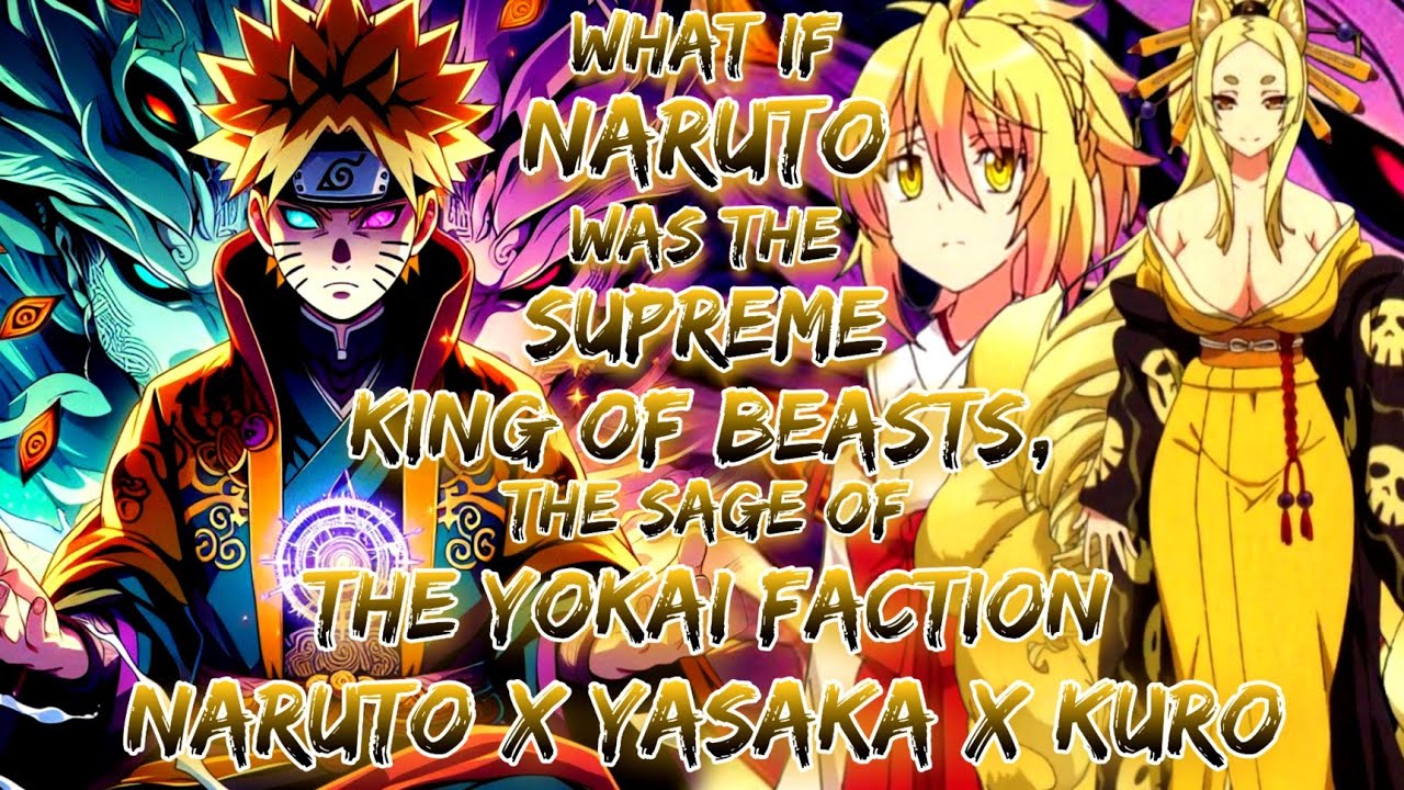 What If Naruto Was The Supreme King Of Beasts, The Sage Of The Yokai Faction  Naruto X Yasaka X Kuro