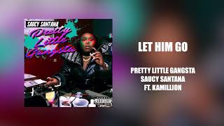 Saucy Santana - Let Him Go (ft. KaMillion) (Official Audio)