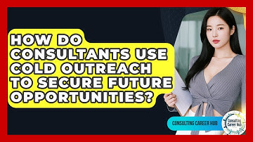 How Do Consultants Use Cold Outreach To Secure Future Opportunities? - Consulting Career Hub
