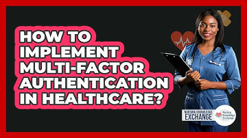 How To Implement Multi-Factor Authentication In Healthcare?