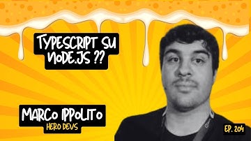 Ep. 224 Far girare Typescript su node, ma davvero? con Marco Ippolito (Hero Devs)
