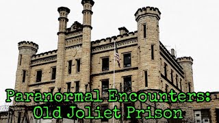 Paranormal Encounters: Old Joliet Prison | Joliet, Illinois