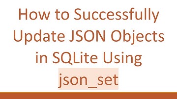 How to Successfully Update JSON Objects in SQLite Using json_set