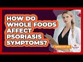 How Do Whole Foods Affect Psoriasis Symptoms?