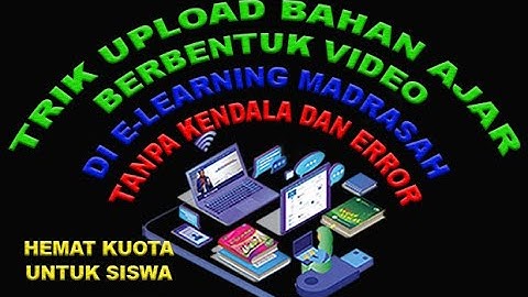 Tutorial dan Trik Upload Bahan Ajar Video di e-Learning Madrasah tanpa batasan kapasitas video