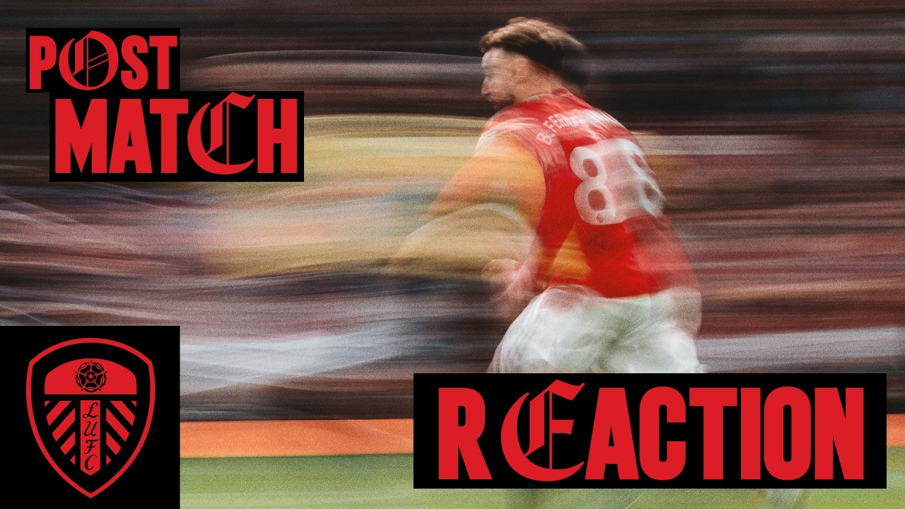 Man Utd V Leeds | Post-Match Reaction