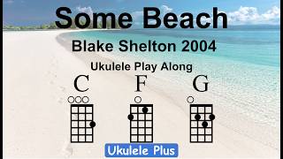 ukulele plus: Some Beach - Blake Shelton - Key of C