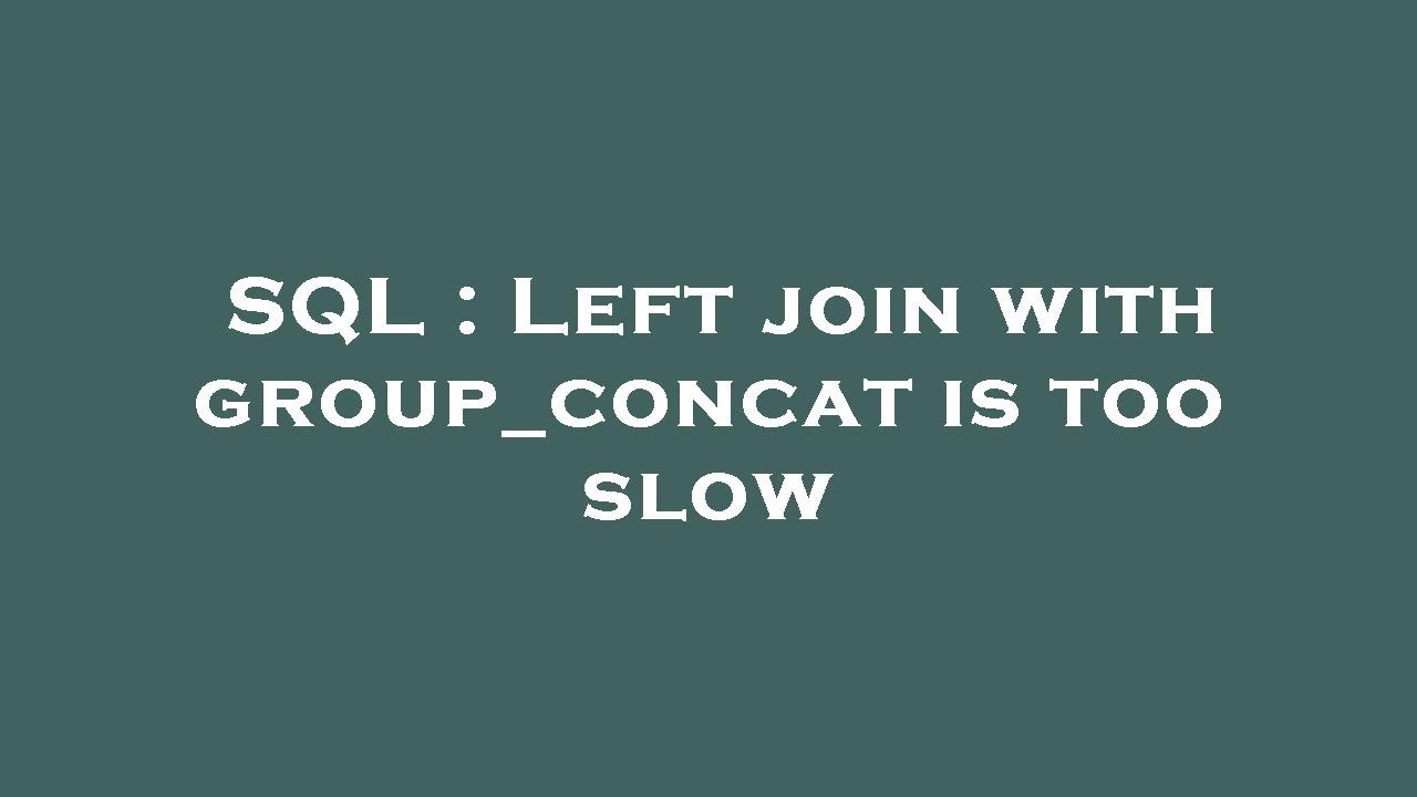SQL : Left join with group_concat is too slow - YouTube