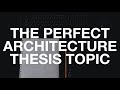 THE PERFECT ARCHITECTURE THESIS TOPIC | Tips on How to Select Architecture Thesis Topic