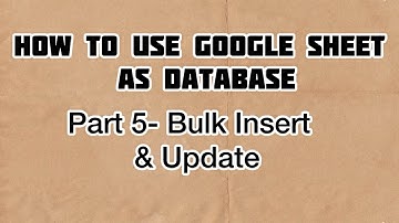 How to Use Google Sheet As Database | Part 5 | Update Record | Bulk Insert