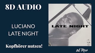 Luciano - Late Night (8D Audio) KOPFHÖRER BENUTZEN!