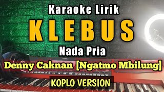 Denny Caknan - KLEBUS Karaoke Koplo Nada Pria - KLEBUS Ngatmo mbilung - KLEBUS guyon waton