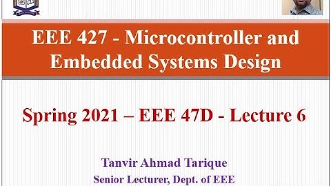 Spring 2021 - EEE 47 (Day) - Microcontroller and Embedded Systems Design - Lecture 6 (in Bangla)