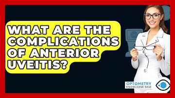 What Are The Complications Of Anterior Uveitis? - Optometry Knowledge Base