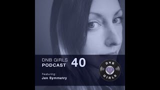 DnB Girls Podcast #40 - Jen Symmetry