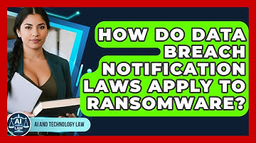 How Do Data Breach Notification Laws Apply To Ransomware? - AI and Technology Law