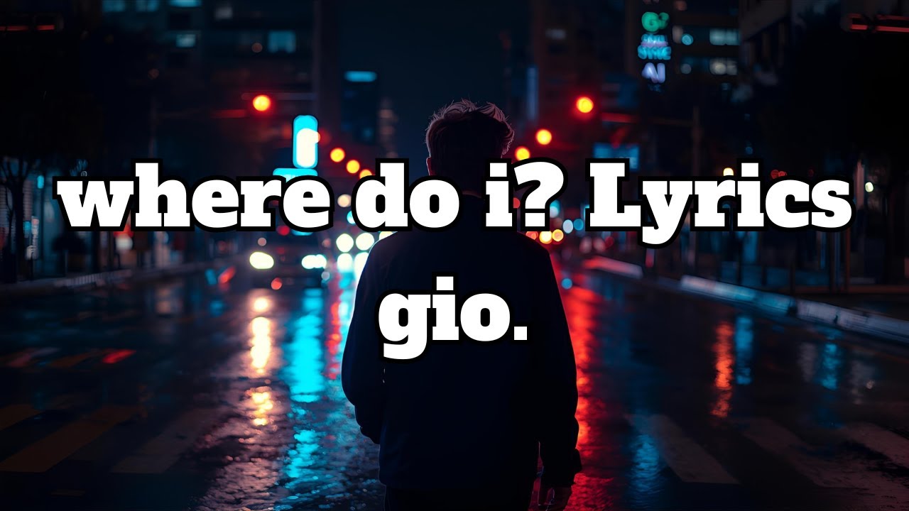 Watch gio. - where do i? Lyrics on YouTube Watch gio. - where do i? Lyrics on YouTube