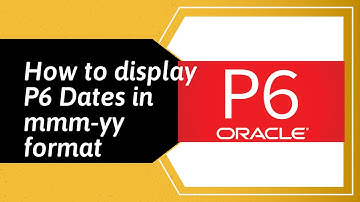 How to display dates in mmm-yy (month-year) format in a Primavera P6 schedule