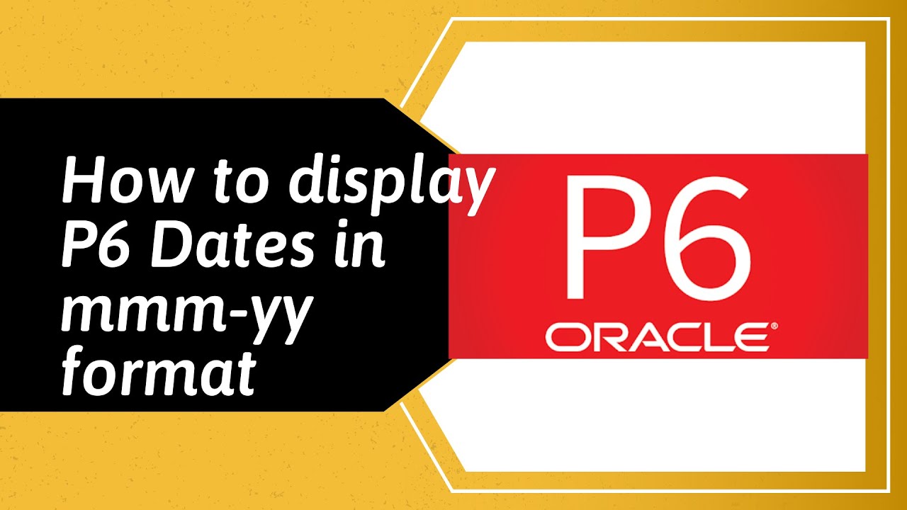 How To Display Dates In Mmm yy month year Format In A Primavera P6