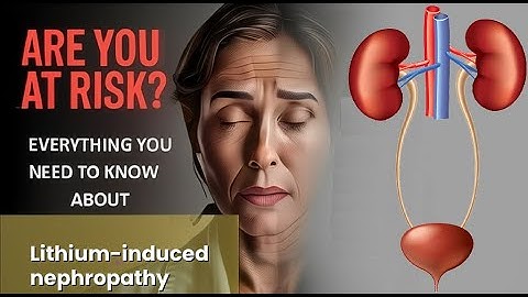 Lithium-induced nephropathy Explained Causes, Symptoms and Treatment, All Insights