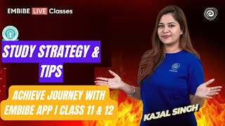STUDY STRATEGY & TIPS | Achieve Journey with Embibe App I CLASS 11 & 12 | Kajal Singh
