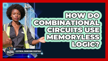 How Do Combinational Circuits Use Memoryless Logic? - Electrical Engineering Essentials