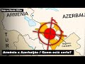 Armênia x Azerbaijão – Quem está certo?