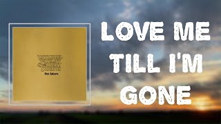 Nathaniel Rateliff &amp; The Night Sweats - &quot;Love Me Till I&#39;m Gone&quot; (Lyrics)