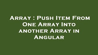 Array : Push Item From One Array Into another Array in Angular