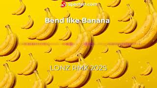 BEND LIKE BANANA - ( LONZ RMX ) FENUA 2025