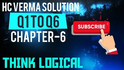 HC Verma Solution Q1 to Q6. Chapter-6
