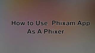 HOW TO USE PHIXAM APP AS A PHIXER screenshot 1