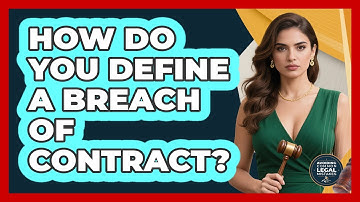 How Do You Define A Breach Of Contract? - Avoiding Common Legal Mistakes