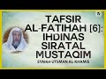 Tafsir alfatihah 6 i.inas siratal mustaqim  syaikh utsman alkhamis nasehatulama