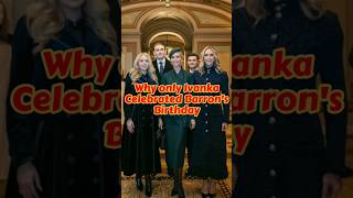 Why only Ivanka celebrated Barron's birthday? #shorts #birthday #trump